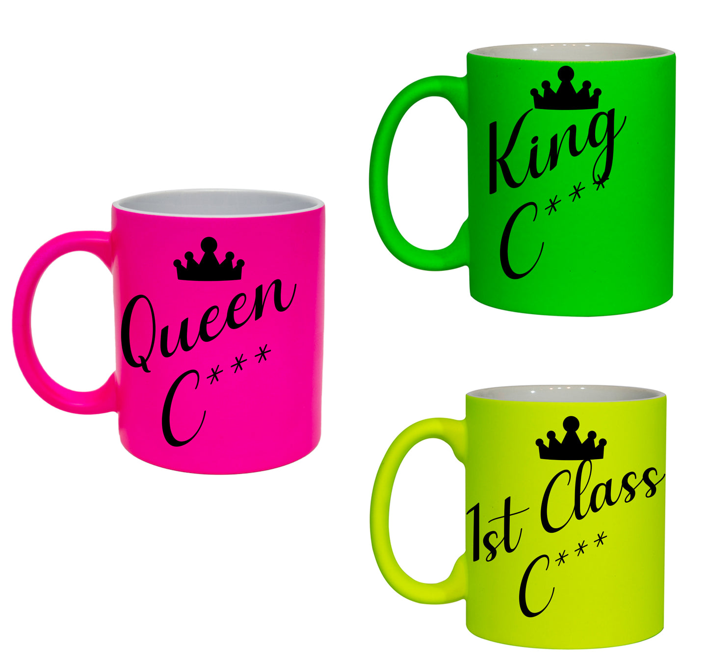 11oz Mug -Queen - King -1st class C**t Neon Pink, yellow or Green