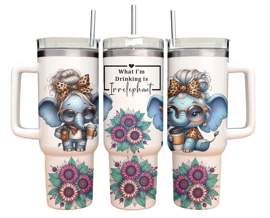 40oz Tumbler - Elephant- What I'm Drinking is irrelephant - Funny cute